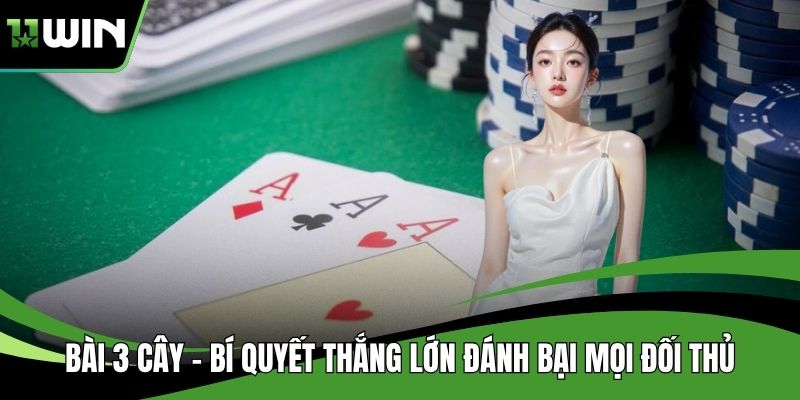 Bài 3 Cây – Bí Quyết Thắng Lớn Đánh Bại Mọi Đối Thủ
