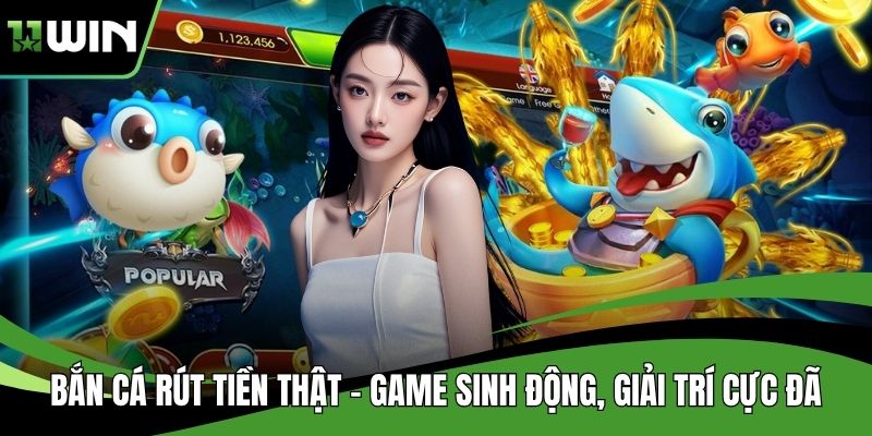 Bắn Cá Rút Tiền Thật - Game Sinh Động, Giải Trí Cực Đã