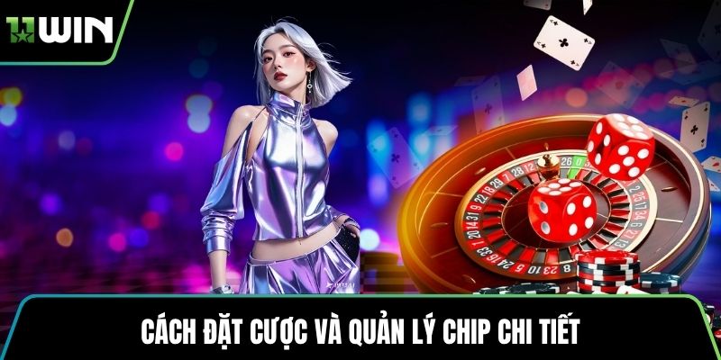Cách đặt cược và quản lý chip chi tiết