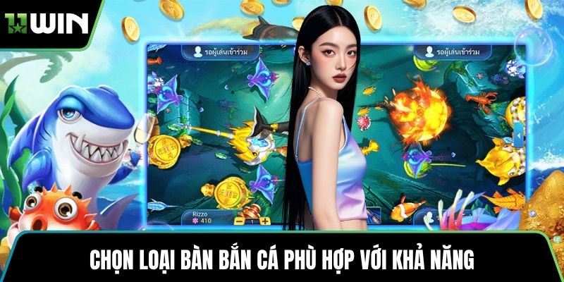 Chọn loại bàn bắn cá phù hợp với khả năng
