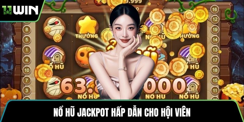 Nổ hũ Jackpot hấp dẫn cho hội viên