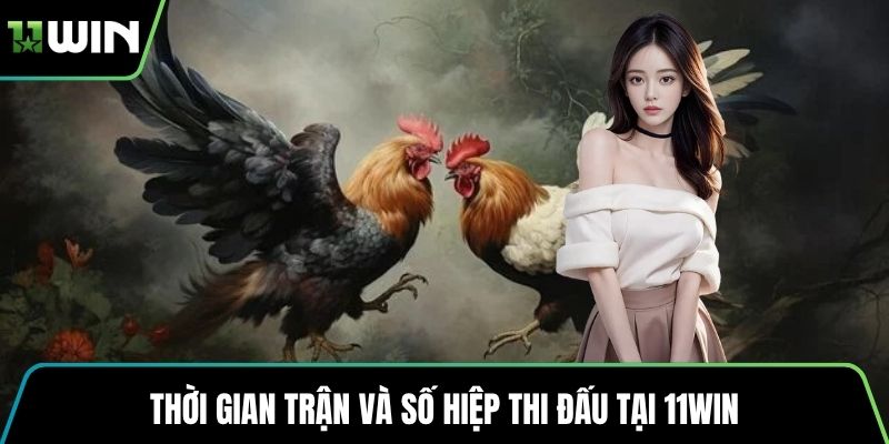 Thời gian trận và số hiệp thi đấu tại 11WIN
