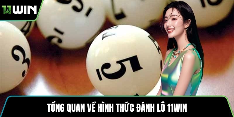Tổng quan về hình thức đánh lô 11WIN