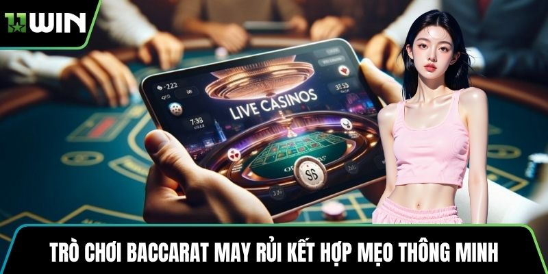 Trò chơi Baccarat may rủi kết hợp mẹo thông minh